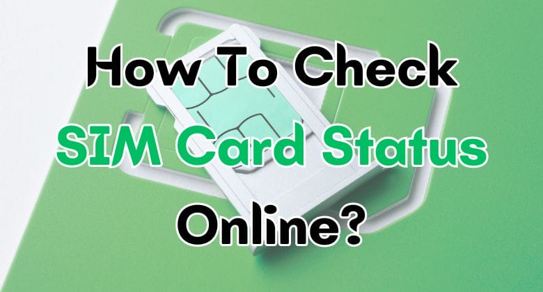 How To Check SIM Card Status Online