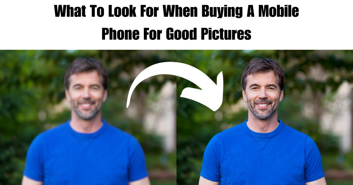 What To Look For When Buying A Mobile Phone For Good Pictures